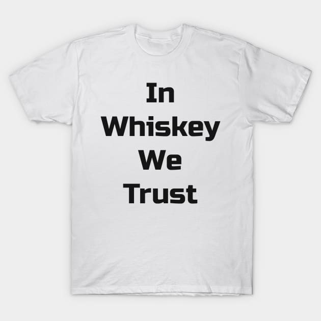 In Whiskey We Trust T-Shirt by TaylorMade Threads